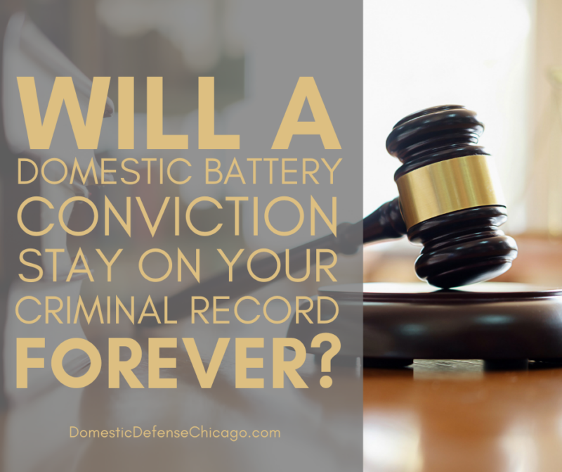 Will A Domestic Battery Conviction Stay On Your Record Forever Domestic Violence Defense 0684