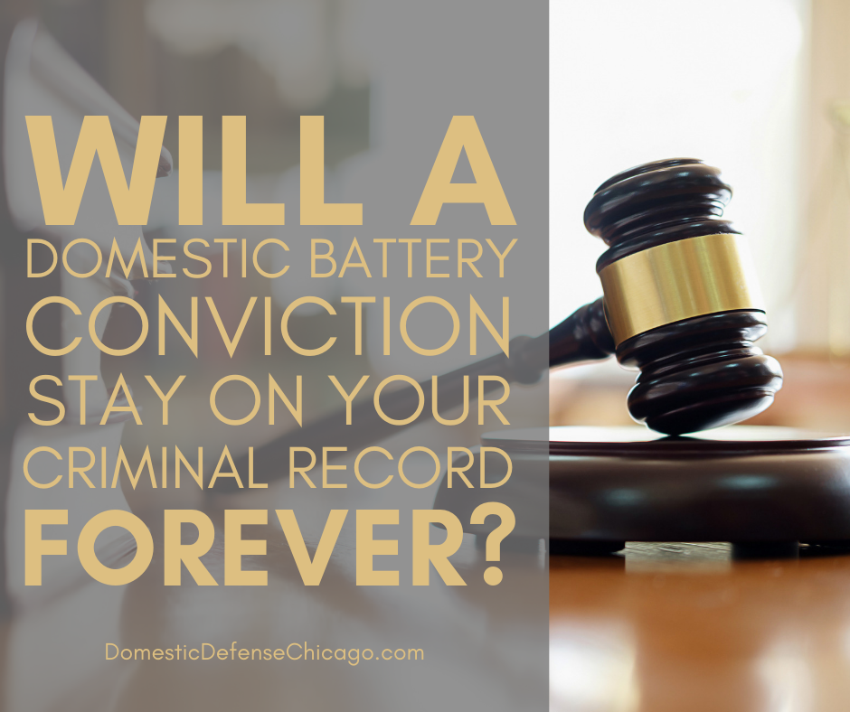 Will a Domestic Battery Conviction Stay on Your Criminal Record - Illinois Domestic Battery Defense
