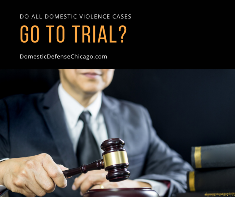 Do All Domestic Violence Cases Go to Trial? Domestic Violence Defense