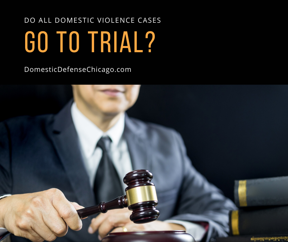Do All Domestic Violence Cases Go to Trial - Domestic Battery Defense Chicago