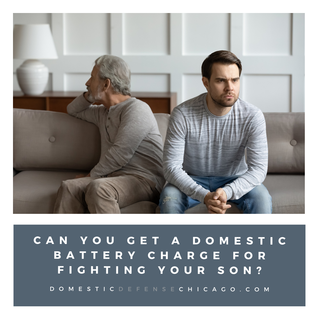 Can You Get a Domestic Battery Charge for Fighting Your Son - Chicago Domestic Battery Defense Lawyer