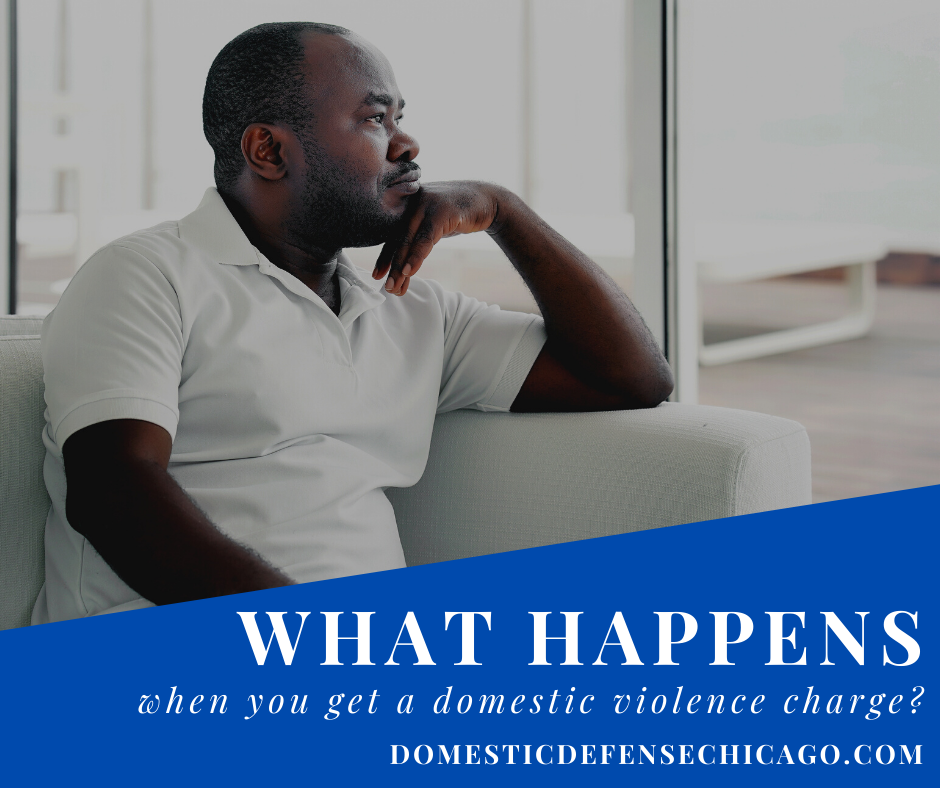 What Happens When You Get a Domestic Violence Charge - Chicago Domestic Violence Defense Lawyer
