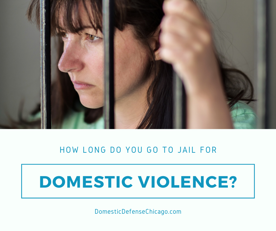 How Long Do You Go to Jail for Domestic Violence in Illinois - Chicago Domestic Battery Defense Attorney