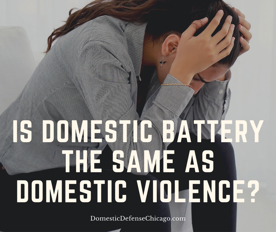 Is Domestic Battery the Same as Domestic Violence - Chicago Domestic Battery Defense