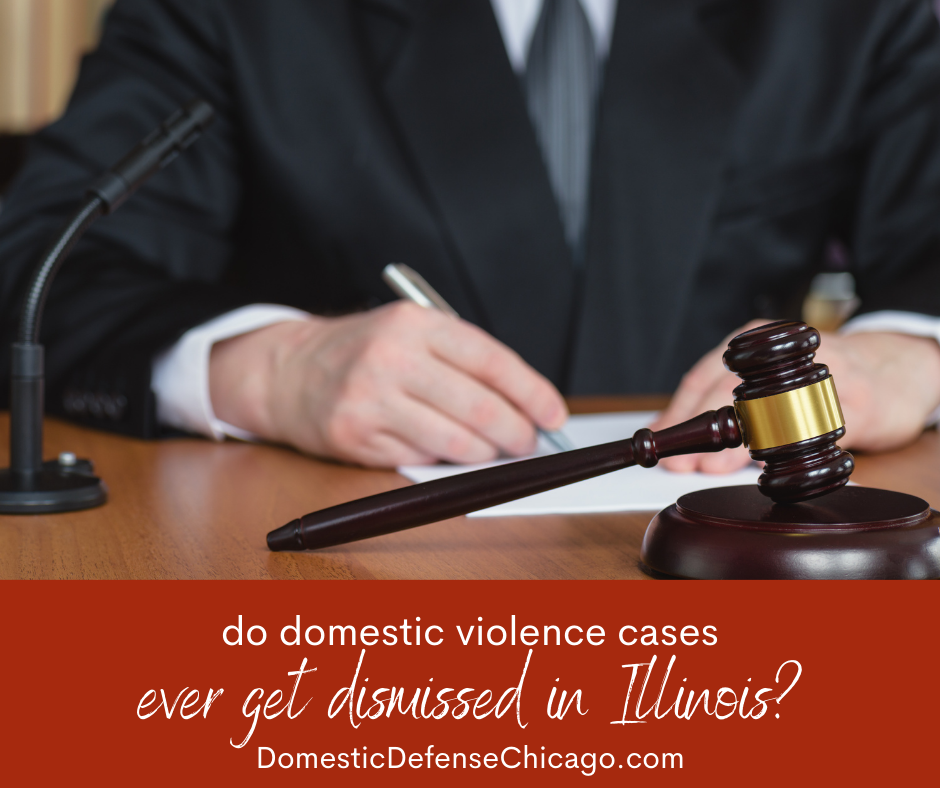 Do Domestic Violence Cases Ever Get Dismissed in Illinois Chicago Domestic Battery Defense Attorney