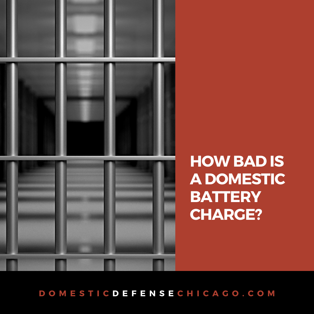 How Bad is a Domestic Battery Charge - Chicago Illinois Domestic Battery Defense Lawyer