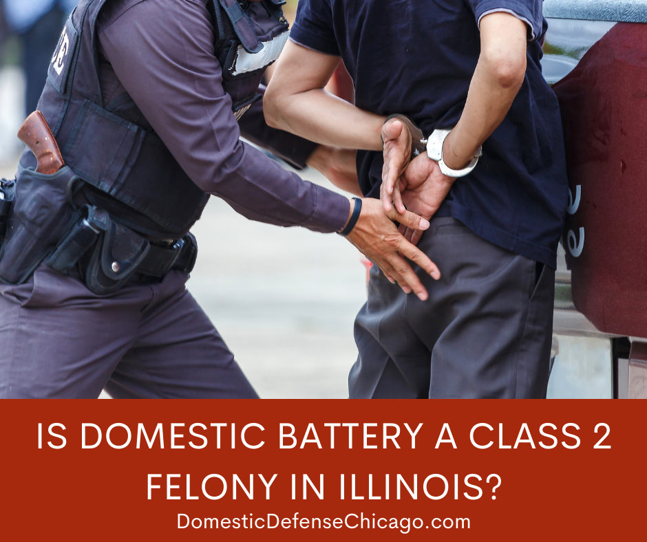 Is Domestic Battery a Class 2 Felony in Illinois?