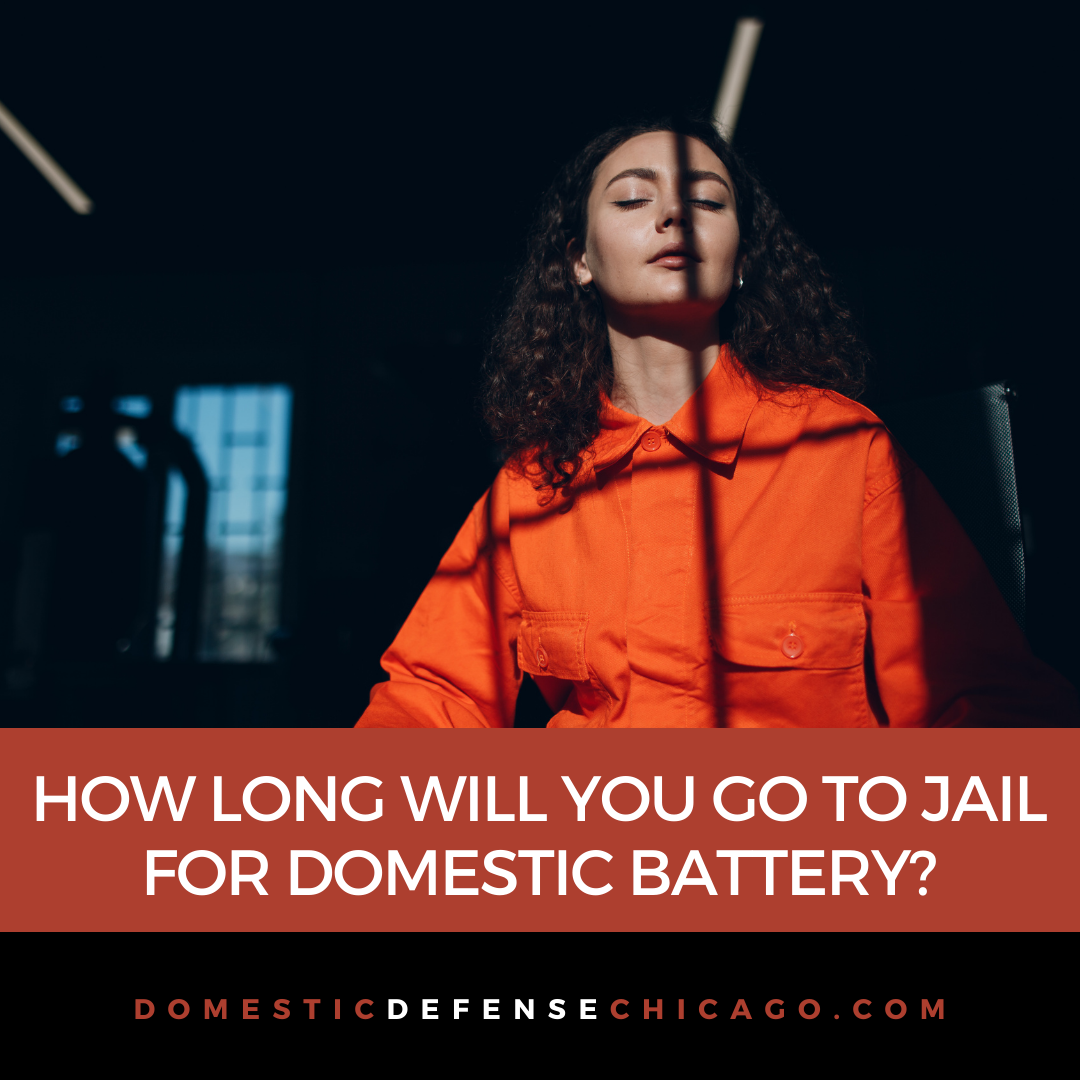 How Long Will You Go to Jail for Domestic Battery - Domestic Violence Defense Lawyer in Chicago