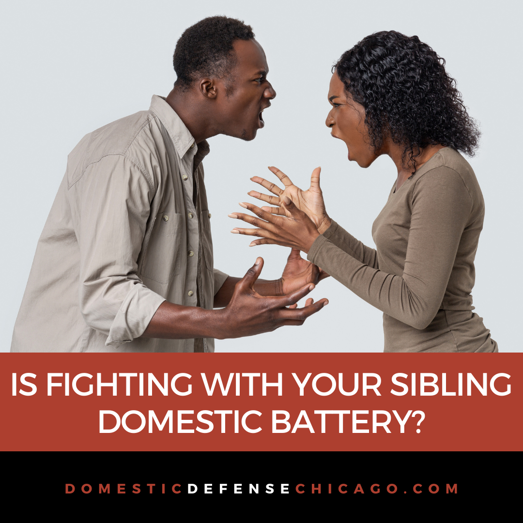 Is Fighting With Your Sibling Considered Domestic Battery - Chicago Domestic Battery Defense Lawyer