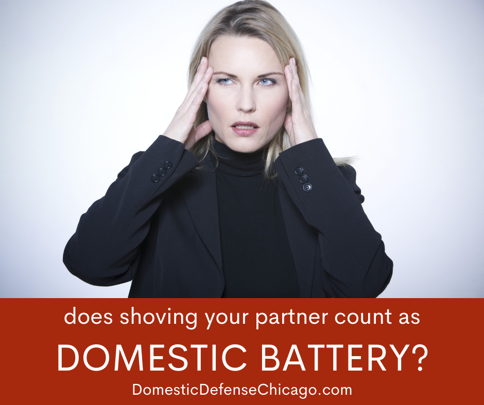 Does Shoving Your Partner Count as Domestic Battery - Domestic Battery Defense Attorney in Chicago
