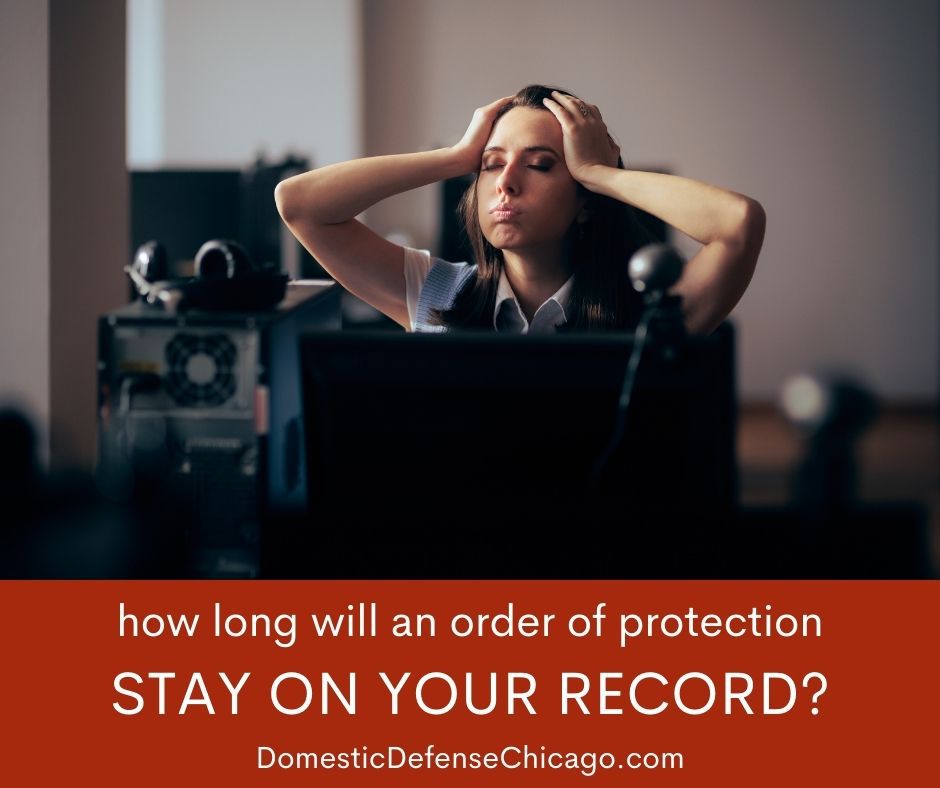 How Long Will an Order of Protection Be On Your Record in Illinois?