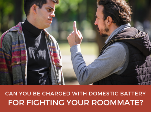 Can You Be Charged With Domestic Battery for Fighting With Your Roommate?