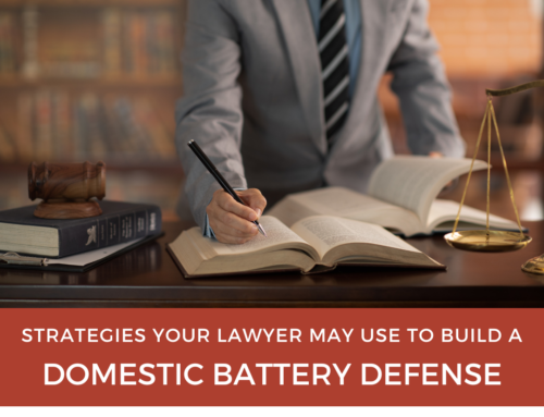 Strategies Your Lawyer May Use to Build a Strong Domestic Battery Defense