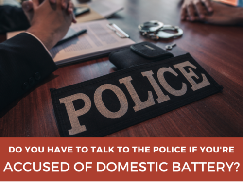 Do You Have to Talk to the Police if You’re Accused of Domestic Battery?