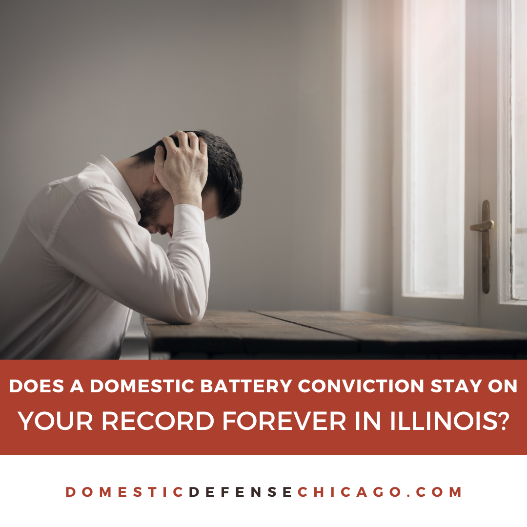 Does a Domestic Battery Conviction Stay On Your Record Forever in Illinois?