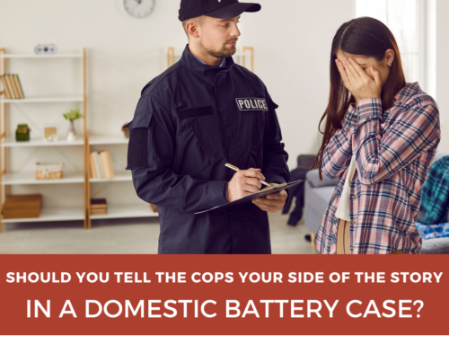 Should You Tell Police Your Side of the Story in a Domestic Battery Case?