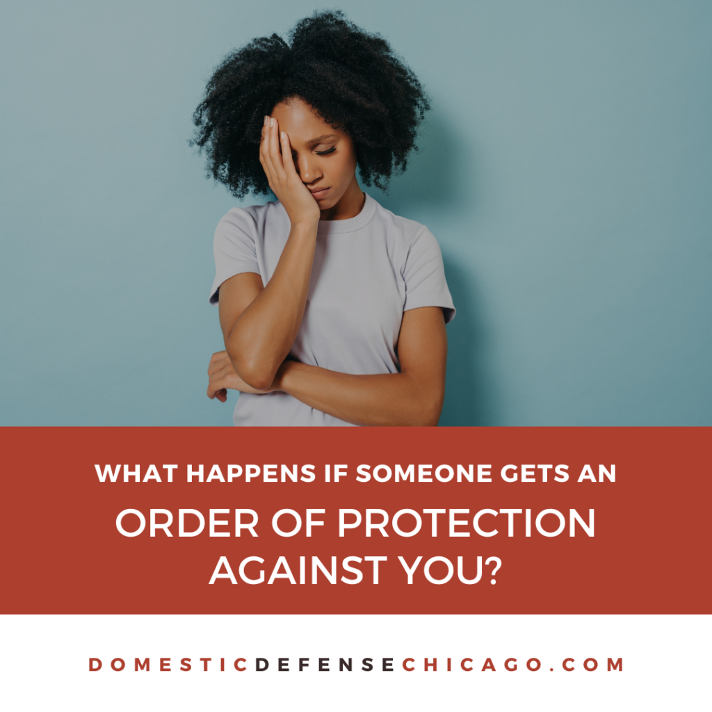 What Happens if Someone Gets an Order of Protection Against You in Illinois