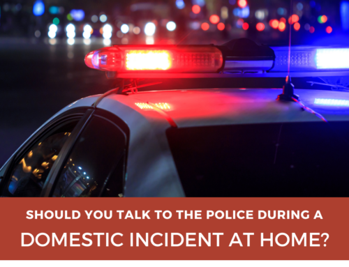 Should You Talk to the Police When They Come to Your Home for a Domestic Incident?