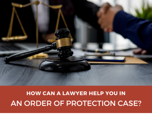 How Can a Lawyer Help You in an Order of Protection Case?