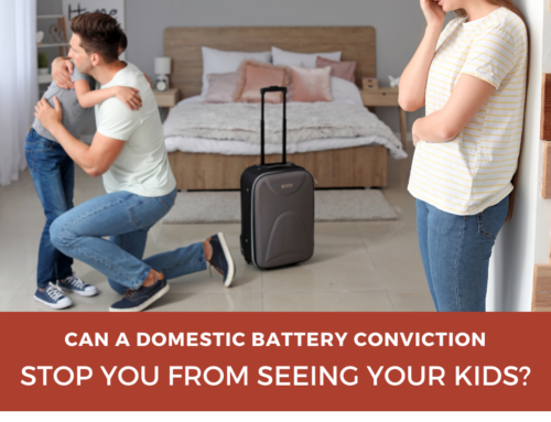 Can a Domestic Battery Conviction Prevent You From Seeing Your Kids?