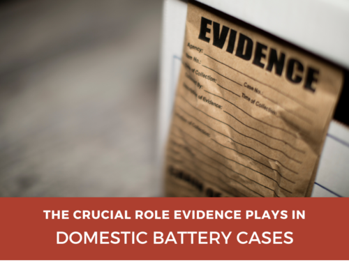 The Crucial Role Evidence Plays in Domestic Battery Cases
