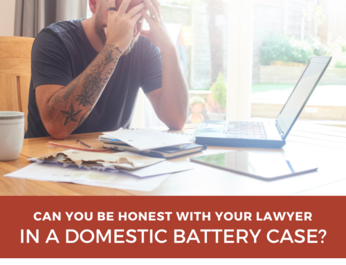 Can You Be Honest With Your Lawyer in a Domestic Battery Case?