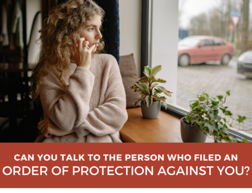 Can You Talk to the Person Who Filed an Order of Protection Against You?
