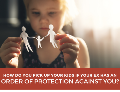 How Do You Pick Up or Drop Off Your Kids if Your Ex Has an Order of Protection Against You?