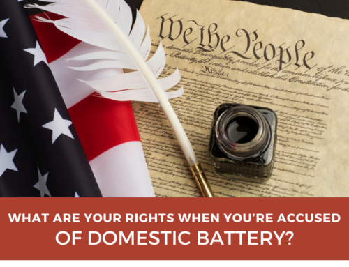 What Are Your Rights When You’re Accused of Domestic Battery?