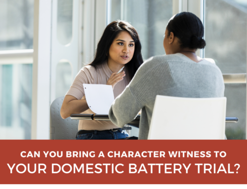 Can You Bring a Character Witness to Your Domestic Battery Trial?