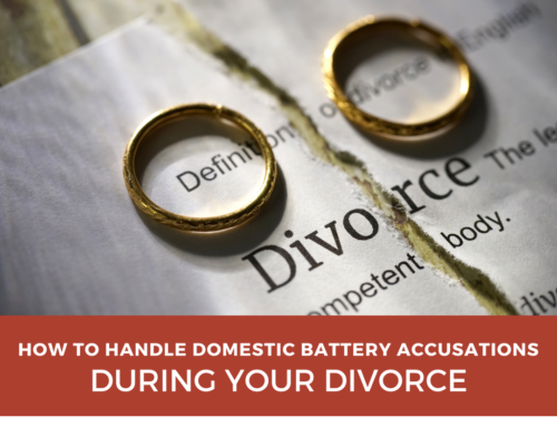 How to Handle Domestic Battery Allegations During Divorce Proceedings