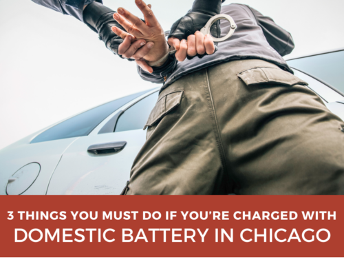 3 Things You Need to Do if You’re Charged With Domestic Battery in Chicago