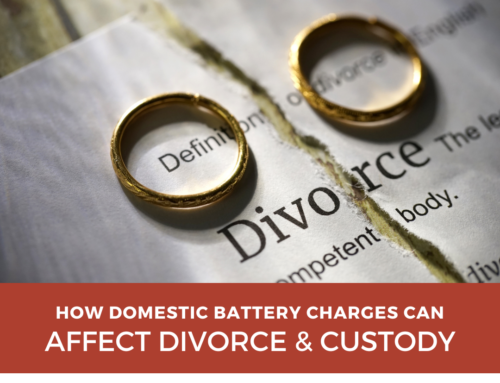 How Domestic Battery Charges Can Affect Custody and Divorce Proceedings