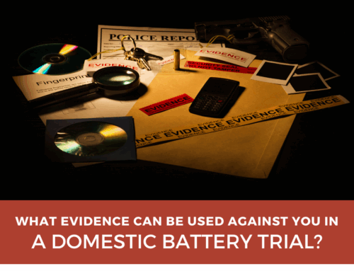 What Evidence Can Be Used Against You in a Domestic Battery Trial?