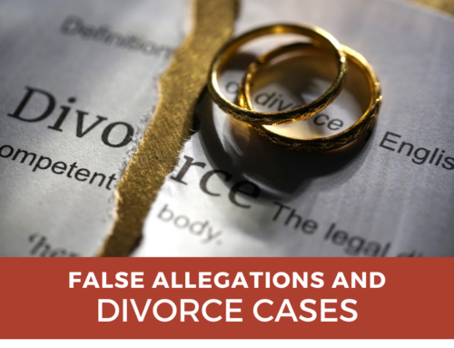 How False Allegations Can Be Weaponized in Divorce Cases