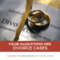 How False Allegations Can Be Weaponized in Divorce Cases