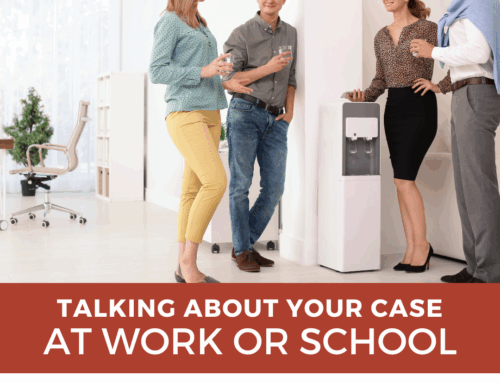 The Risk of Talking About Your Case at Work or School